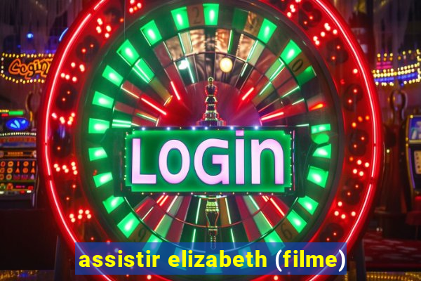 assistir elizabeth (filme)