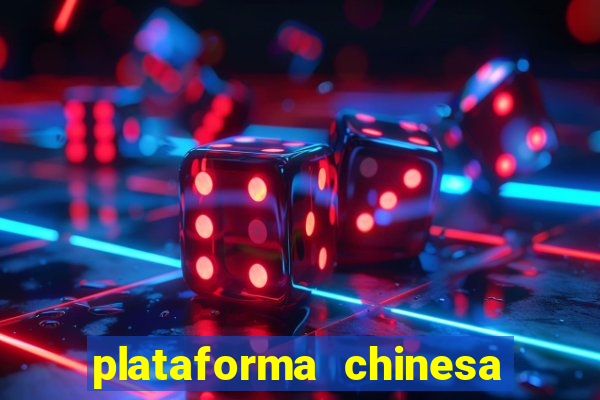 plataforma chinesa de jogos de cassino