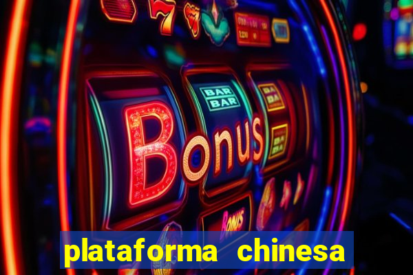 plataforma chinesa de jogos de cassino