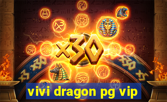 vivi dragon pg vip