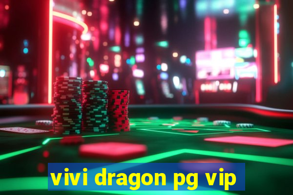 vivi dragon pg vip