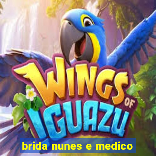 brida nunes e medico