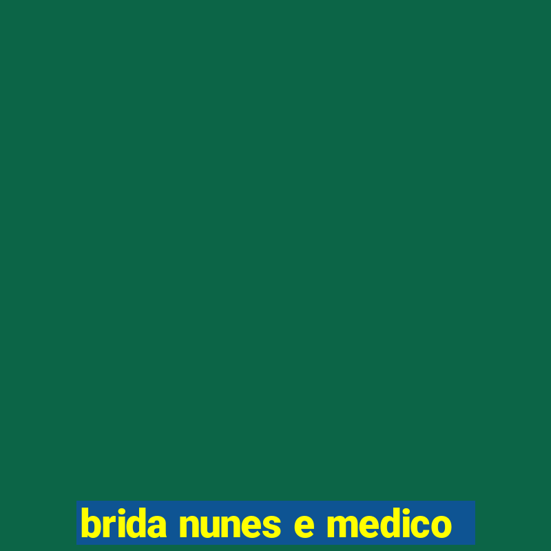 brida nunes e medico