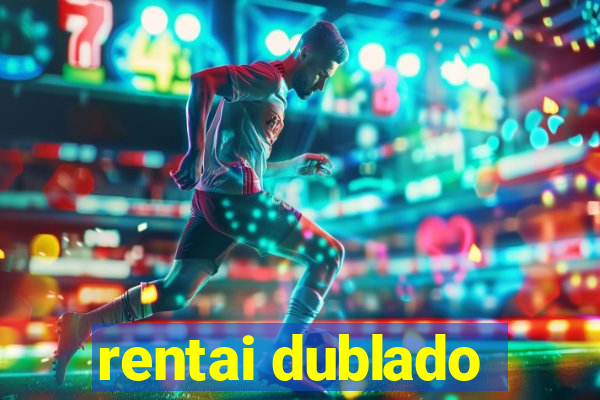 rentai dublado