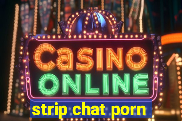 strip chat porn