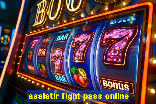 assistir fight pass online