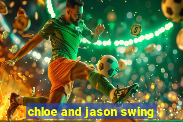 chloe and jason swing