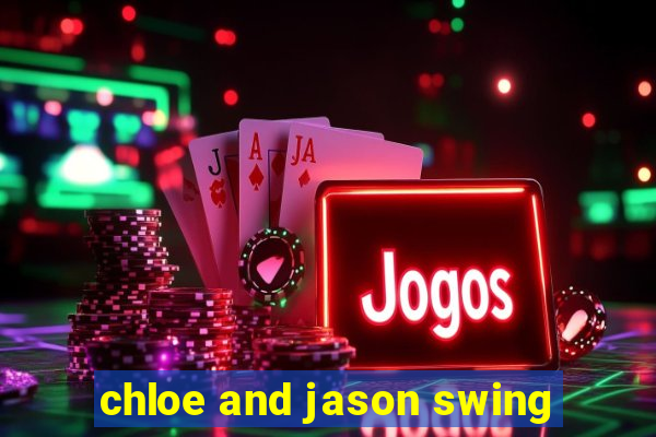 chloe and jason swing