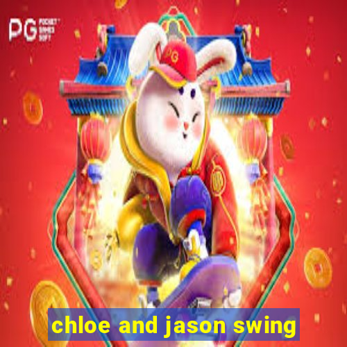 chloe and jason swing