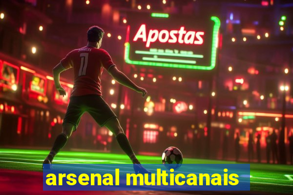 arsenal multicanais