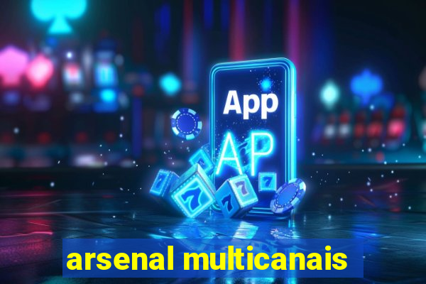 arsenal multicanais