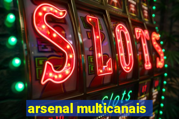 arsenal multicanais