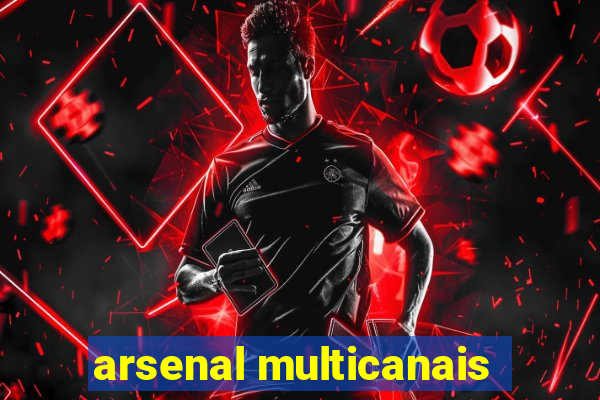 arsenal multicanais