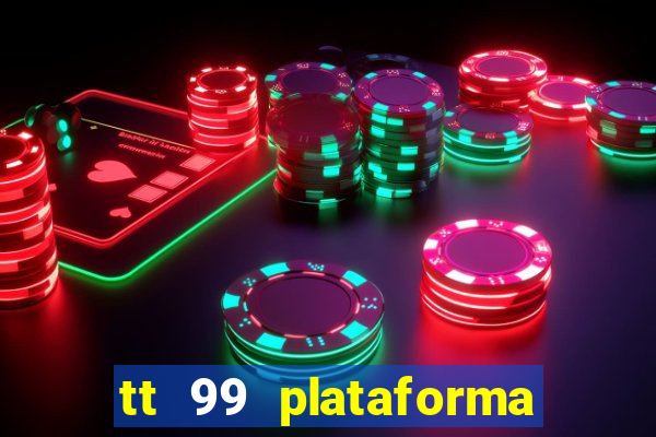 tt 99 plataforma de jogos