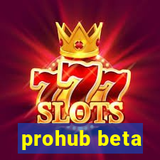 prohub beta