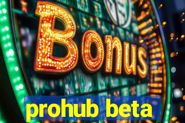 prohub beta