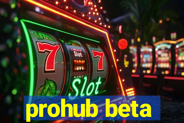 prohub beta