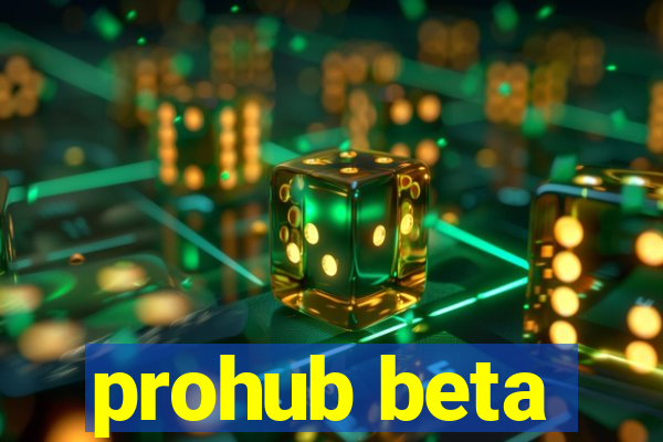 prohub beta