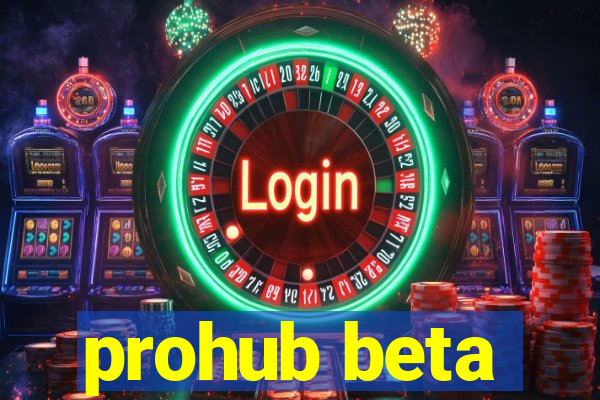 prohub beta