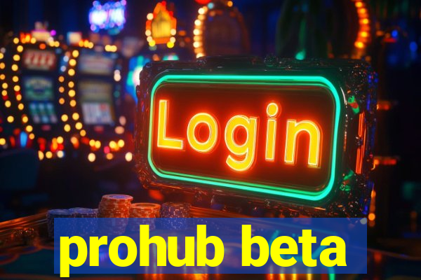 prohub beta