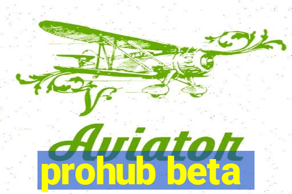 prohub beta