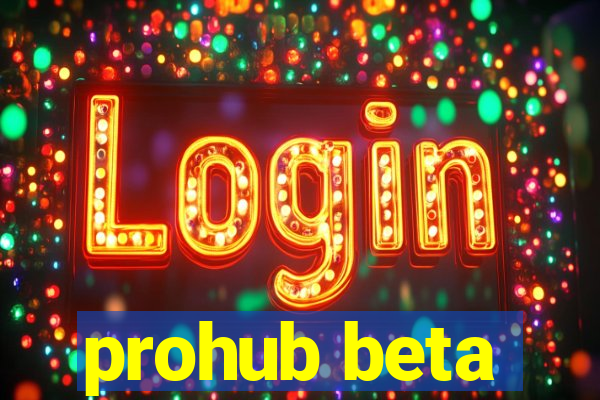 prohub beta