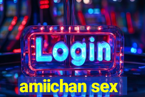 amiichan sex