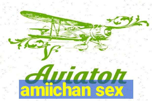 amiichan sex