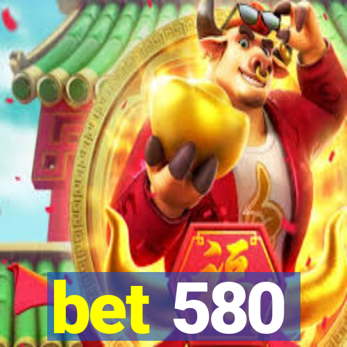 bet 580