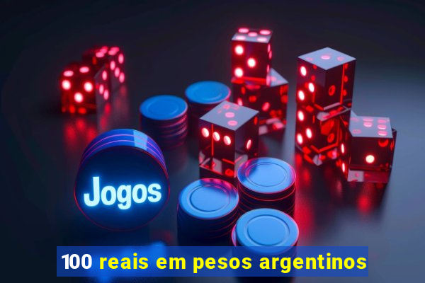 100 reais em pesos argentinos