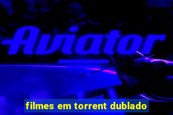 filmes em torrent dublado