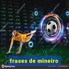 frases de mineiro