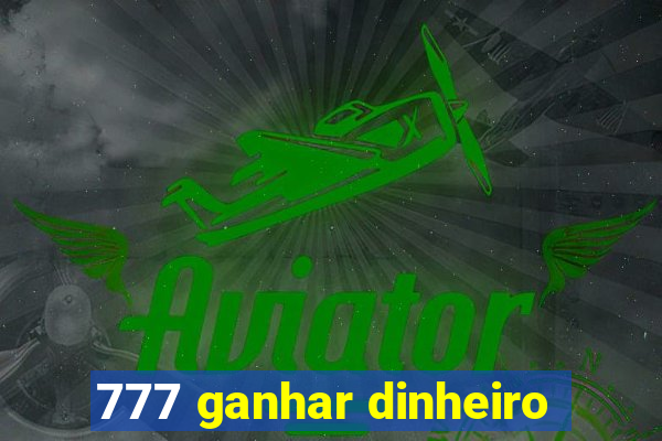 777 ganhar dinheiro