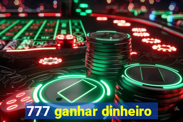 777 ganhar dinheiro