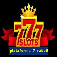 plataforma 7 rabbit é confiável