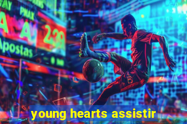 young hearts assistir