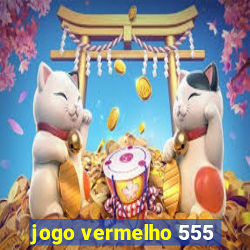 jogo vermelho 555