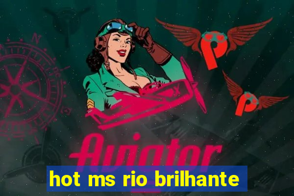 hot ms rio brilhante