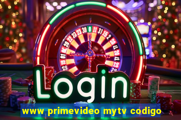 www primevideo mytv codigo