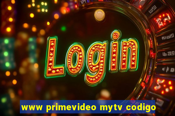 www primevideo mytv codigo