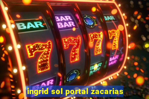 ingrid sol portal zacarias