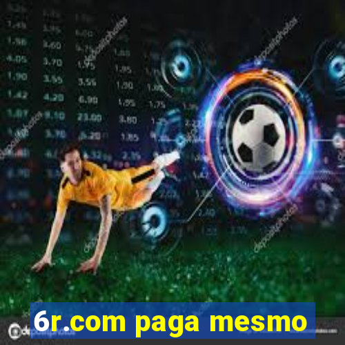 6r.com paga mesmo