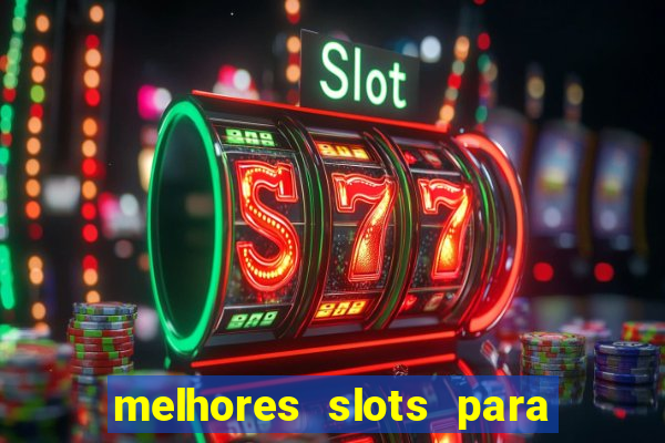 melhores slots para ganhar dinheiro