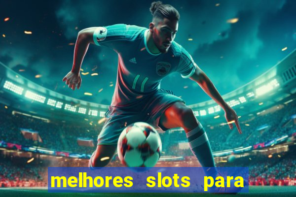 melhores slots para ganhar dinheiro