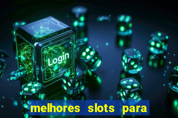 melhores slots para ganhar dinheiro