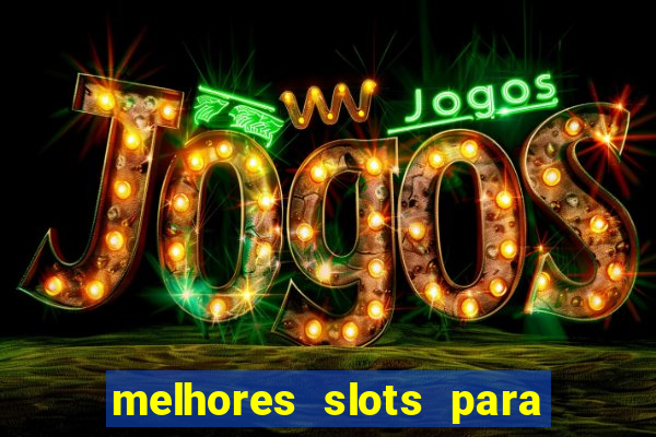 melhores slots para ganhar dinheiro