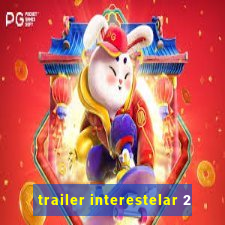 trailer interestelar 2