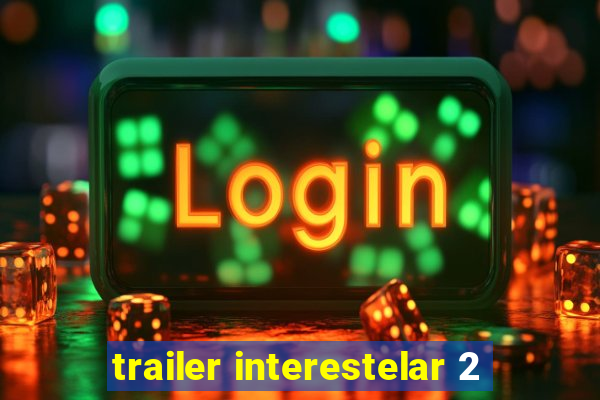 trailer interestelar 2