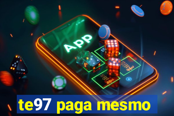 te97 paga mesmo