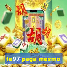 te97 paga mesmo